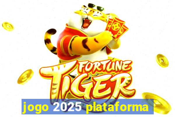 jogo 2025 plataforma